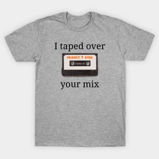 Funny I Taped Over Your Eighties Mixtape T-Shirt